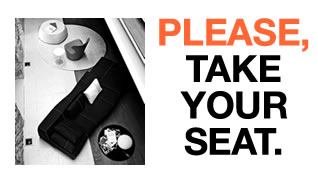 PLEASE, TAKE YOUR SEAT.